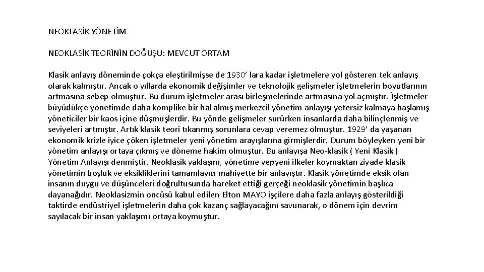 NEOKLASİK YÖNETİM NEOKLASİK TEORİNİN DOĞUŞU: MEVCUT ORTAM Klasik anlayış döneminde çokça eleştirilmişse de 1930’