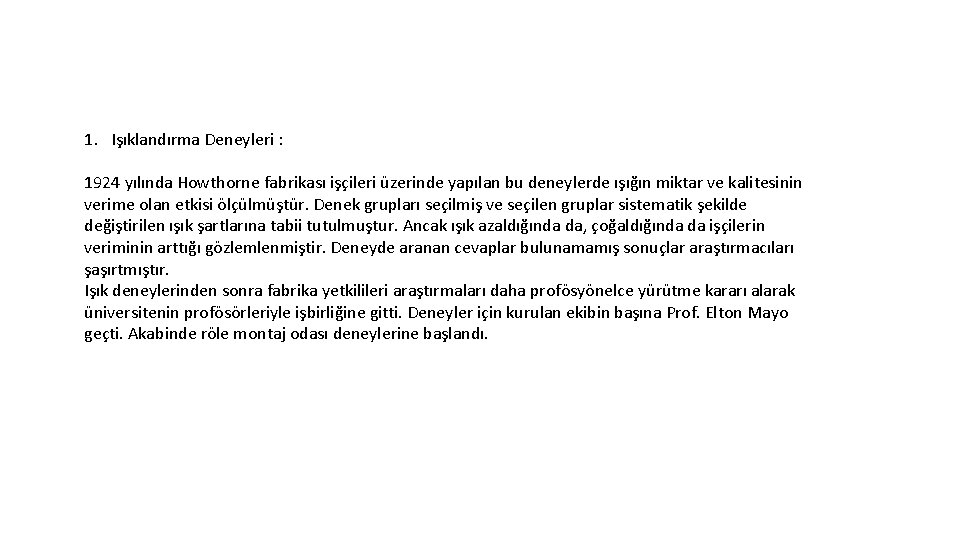 1. Işıklandırma Deneyleri : 1924 yılında Howthorne fabrikası işçileri üzerinde yapılan bu deneylerde ışığın