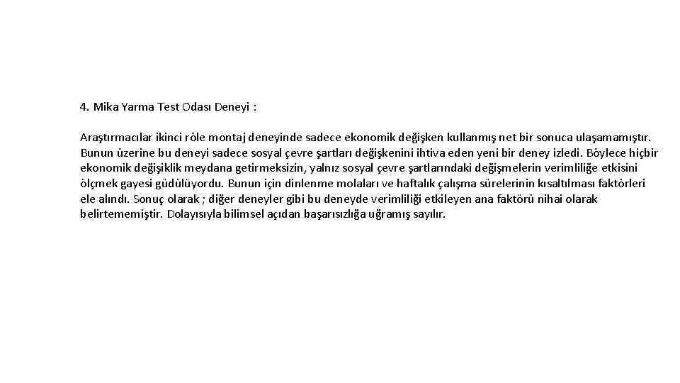 4. Mika Yarma Test Odası Deneyi : Araştırmacılar ikinci röle montaj deneyinde sadece ekonomik