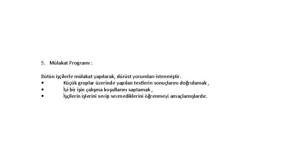 5. Mülakat Programı : Bütün işçilerle mülakat yapılarak, dürüst yorumları istenmiştir. • Küçük gruplar