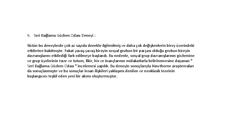 6. Seri Bağlama Gözlem Odası Deneyi : Bütün bu deneylerde çok az sayıda denekle