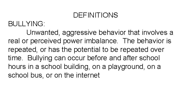 DEFINITIONS BULLYING: Unwanted, aggressive behavior that involves a real or perceived power imbalance. The