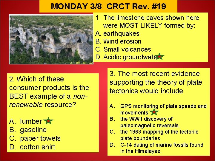 MONDAY 3/8 CRCT Rev. #19 1. The limestone caves shown here were MOST LIKELY