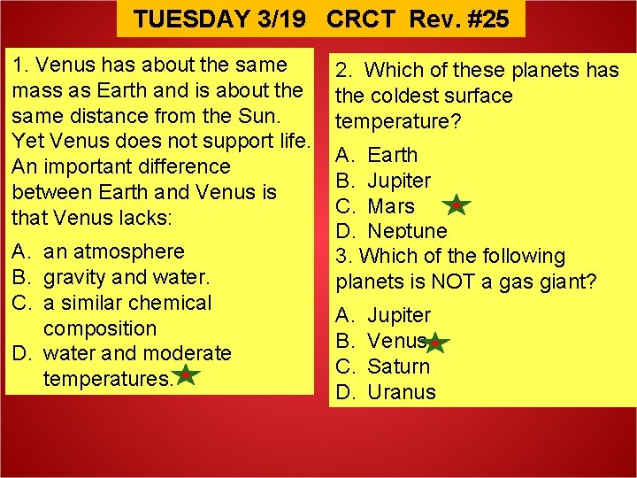 TUESDAY 3/19 CRCT Rev. #25 1. Venus has about the same mass as Earth