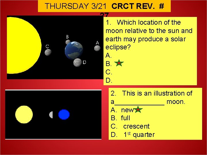 THURSDAY 3/21 CRCT REV. # 27 1. Which location of the moon relative to