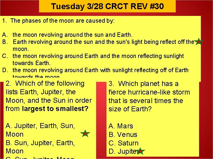 Tuesday 3/28 CRCT REV #30 1. The phases of the moon are caused by: