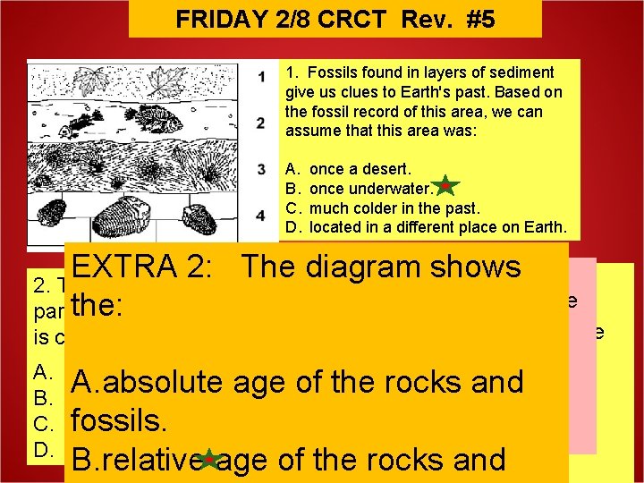 FRIDAY 2/8 CRCT Rev. #5 1. Fossils found in layers of sediment give us