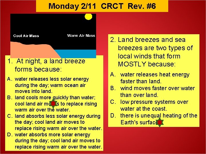 Monday 2/11 CRCT Rev. #6 1. At night, a land breeze forms because: A.