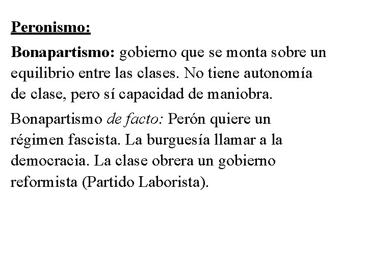 Peronismo: Bonapartismo: gobierno que se monta sobre un equilibrio entre las clases. No tiene Peronismo: Bonapartismo: gobierno que se monta sobre un equilibrio entre las clases. No tiene