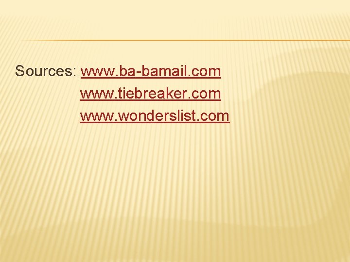 Sources: www. ba-bamail. com www. tiebreaker. com www. wonderslist. com 