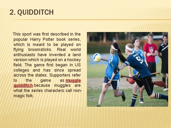 2. QUIDDITCH This sport was first described in the popular Harry Potter book series,