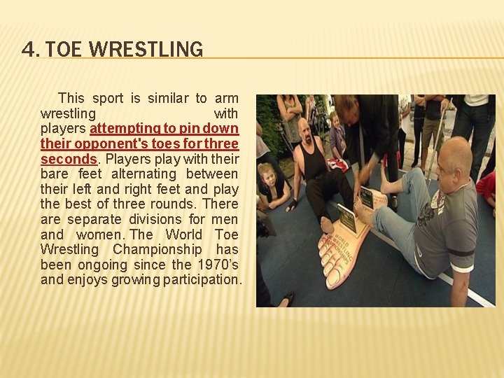 4. TOE WRESTLING This sport is similar to arm wrestling with players attempting to