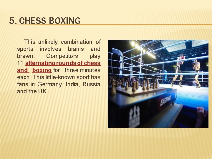 5. CHESS BOXING This unlikely combination of sports involves brains and brawn. Competitors play