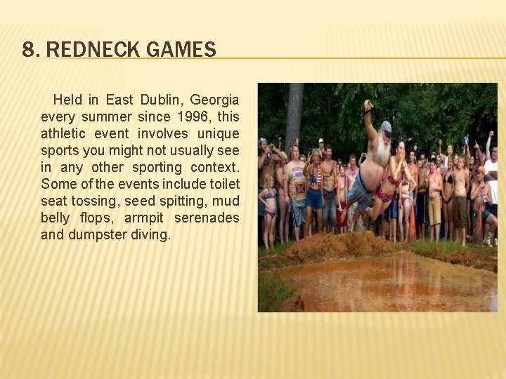 8. REDNECK GAMES Held in East Dublin, Georgia every summer since 1996, this athletic
