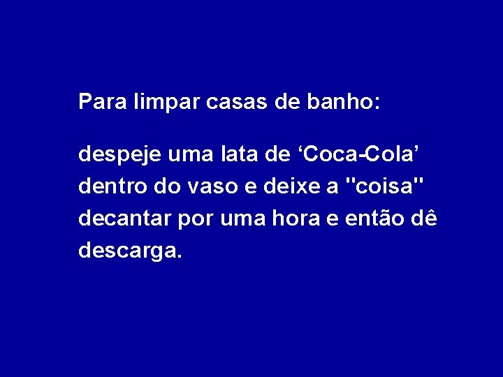 Para limpar casas de banho: despeje uma lata de ‘Coca-Cola’ dentro do vaso e