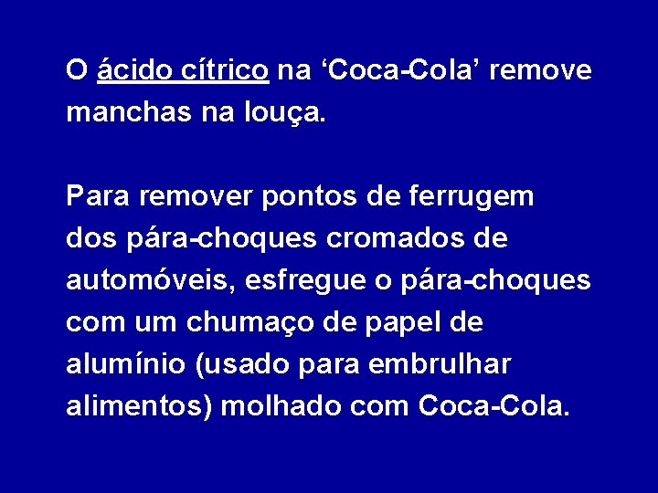 O ácido cítrico na ‘Coca-Cola’ remove manchas na louça. Para remover pontos de ferrugem