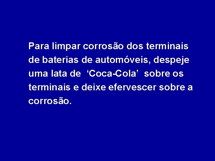 Para limpar corrosão dos terminais de baterias de automóveis, despeje uma lata de ‘Coca-Cola’