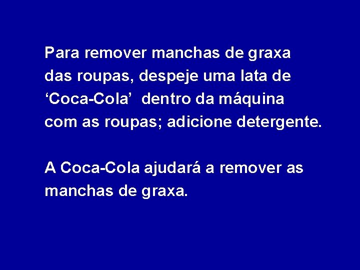 Para remover manchas de graxa das roupas, despeje uma lata de ‘Coca-Cola’ dentro da