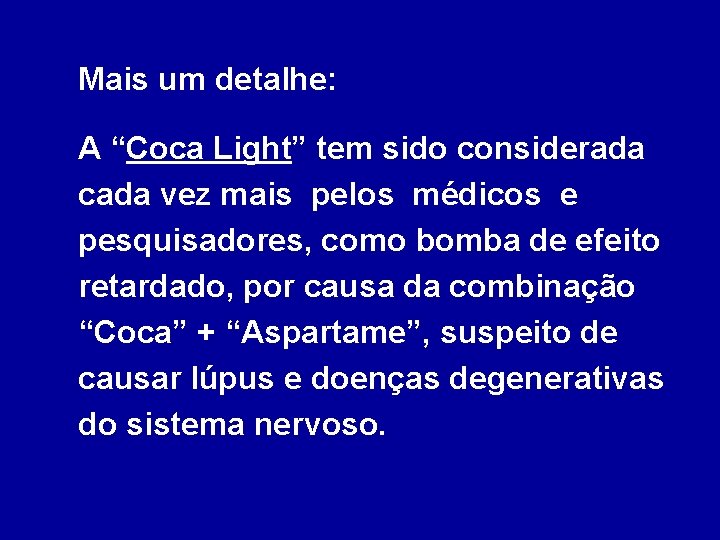 Mais um detalhe: A “Coca Light” tem sido considerada cada vez mais pelos médicos