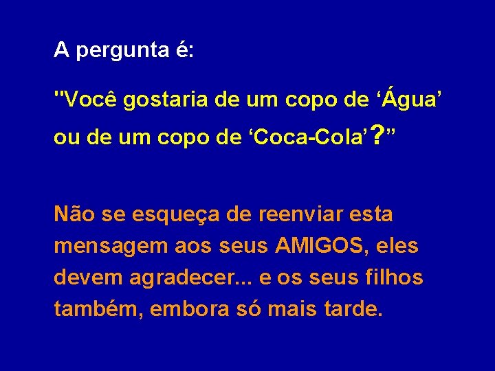 A pergunta é: "Você gostaria de um copo de ‘Água’ ou de um copo