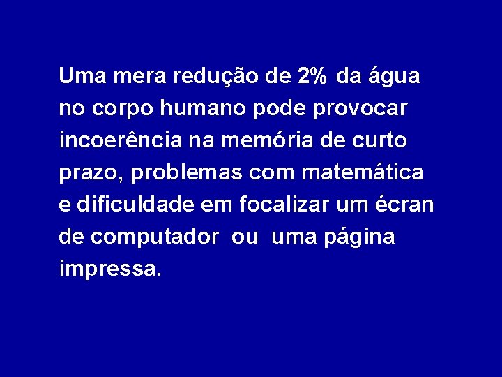 Uma mera redução de 2% da água no corpo humano pode provocar incoerência na