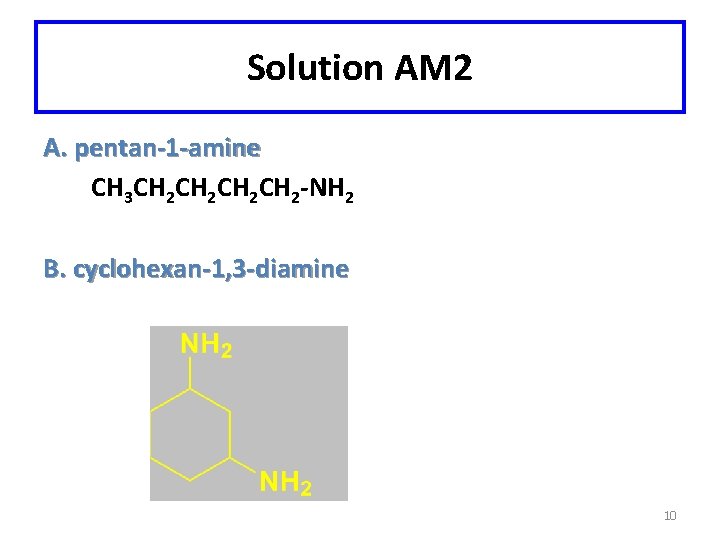 Solution AM 2 A. pentan-1 -amine CH 3 CH 2 CH 2 -NH 2