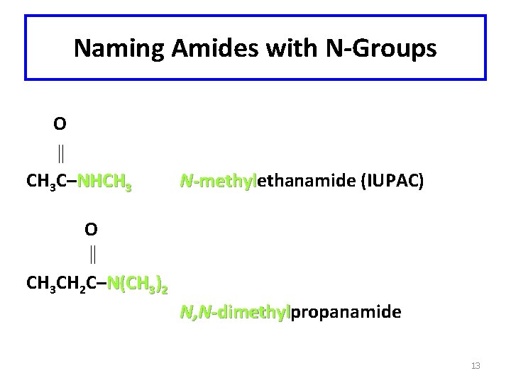 Naming Amides with N-Groups O CH 3 C–NHCH 3 N-methylethanamide (IUPAC) -methyl O CH
