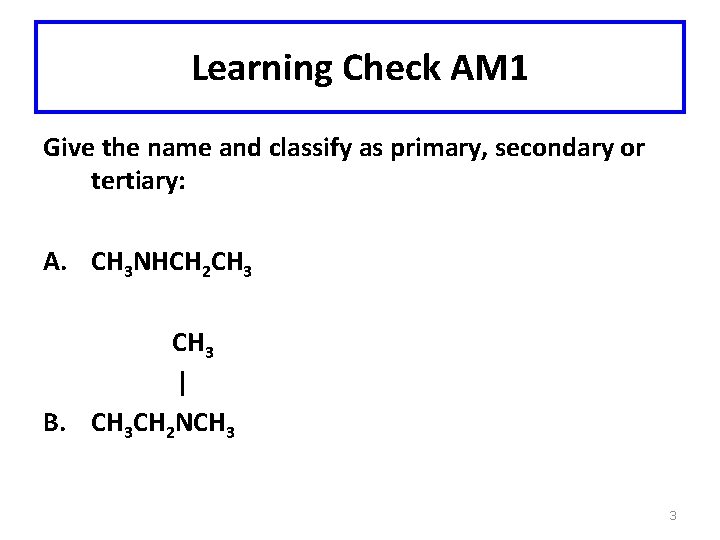 Learning Check AM 1 Give the name and classify as primary, secondary or tertiary: