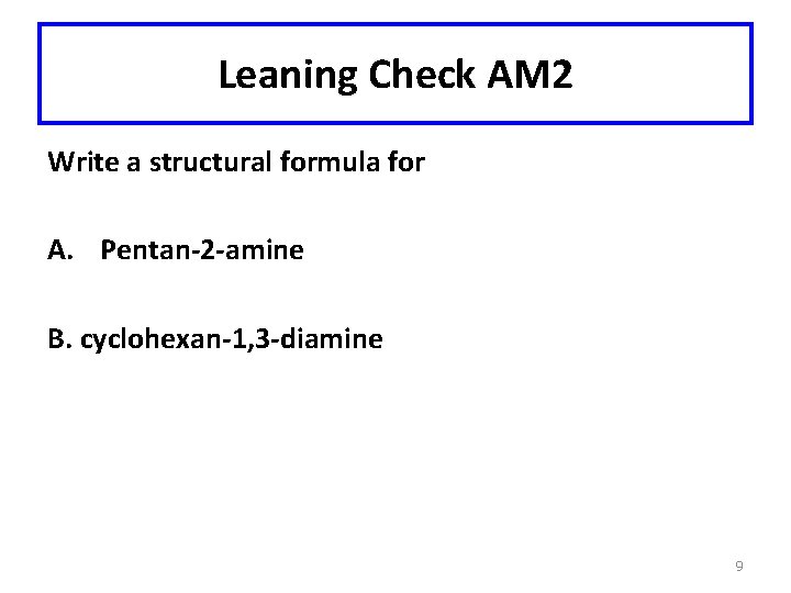 Leaning Check AM 2 Write a structural formula for A. Pentan-2 -amine B. cyclohexan-1,