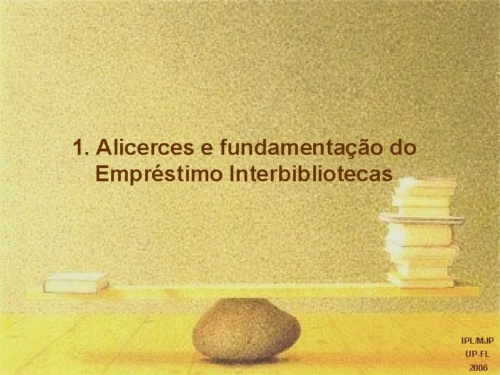 1. Alicerces e fundamentação do Empréstimo Interbibliotecas IPL/MJP UP-FL 2006 