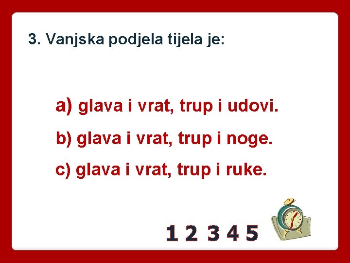 3. Vanjska podjela tijela je: a) glava i vrat, trup i udovi. b) glava