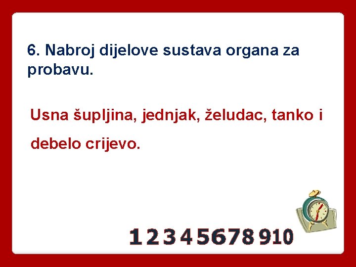 6. Nabroj dijelove sustava organa za probavu. Usna šupljina, jednjak, želudac, tanko i debelo