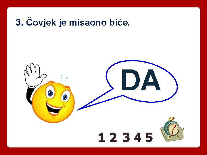 3. Čovjek je misaono biće. DA 