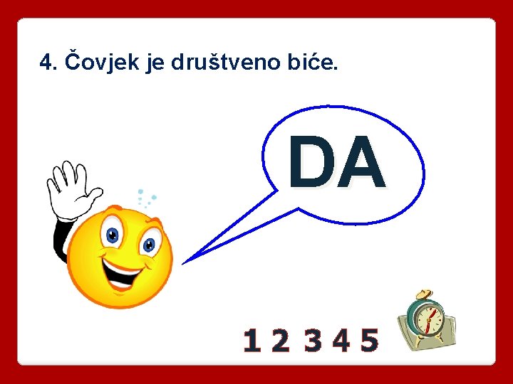 4. Čovjek je društveno biće. DA 