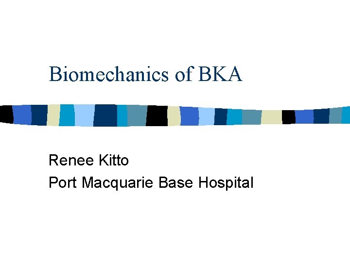 Biomechanics of BKA Renee Kitto Port Macquarie Base Hospital 