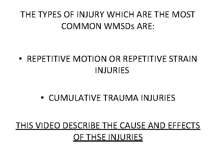 THE TYPES OF INJURY WHICH ARE THE MOST COMMON WMSDs ARE: • REPETITIVE MOTION