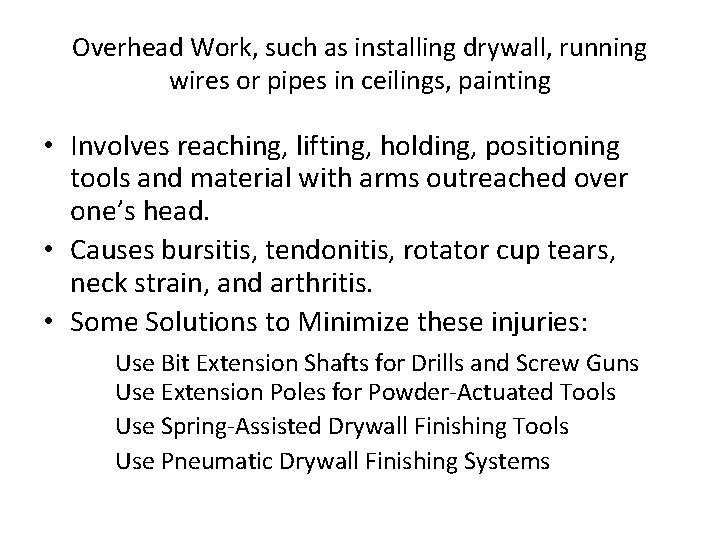 Overhead Work, such as installing drywall, running wires or pipes in ceilings, painting •