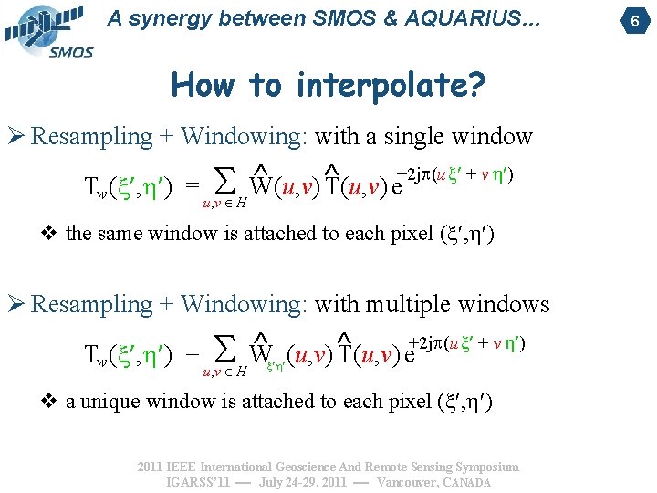 A synergy between SMOS & AQUARIUS… How to interpolate? Ø Resampling + Windowing: with