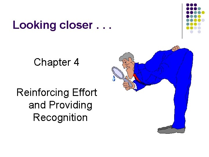 Looking closer. . . Chapter 4 Reinforcing Effort and Providing Recognition 