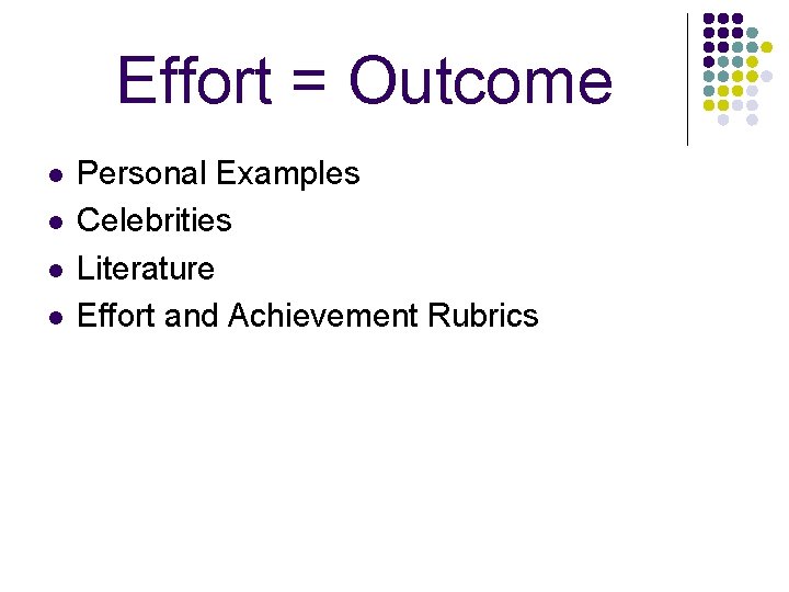 Effort = Outcome l l Personal Examples Celebrities Literature Effort and Achievement Rubrics 
