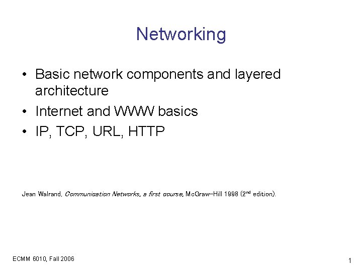 Networking • Basic network components and layered architecture • Internet and WWW basics •