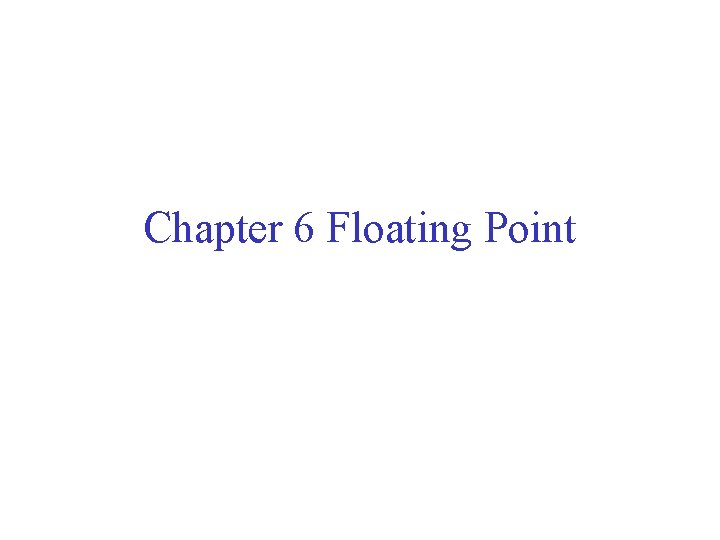 Chapter 6 Floating Point 