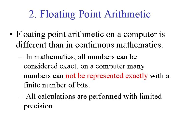 2. Floating Point Arithmetic • Floating point arithmetic on a computer is different than