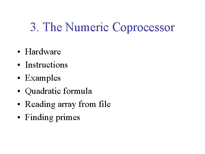 3. The Numeric Coprocessor • • • Hardware Instructions Examples Quadratic formula Reading array