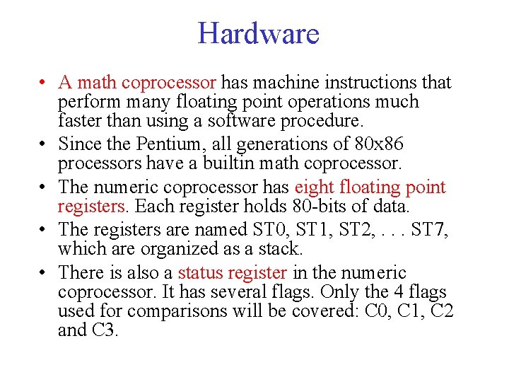 Hardware • A math coprocessor has machine instructions that perform many floating point operations