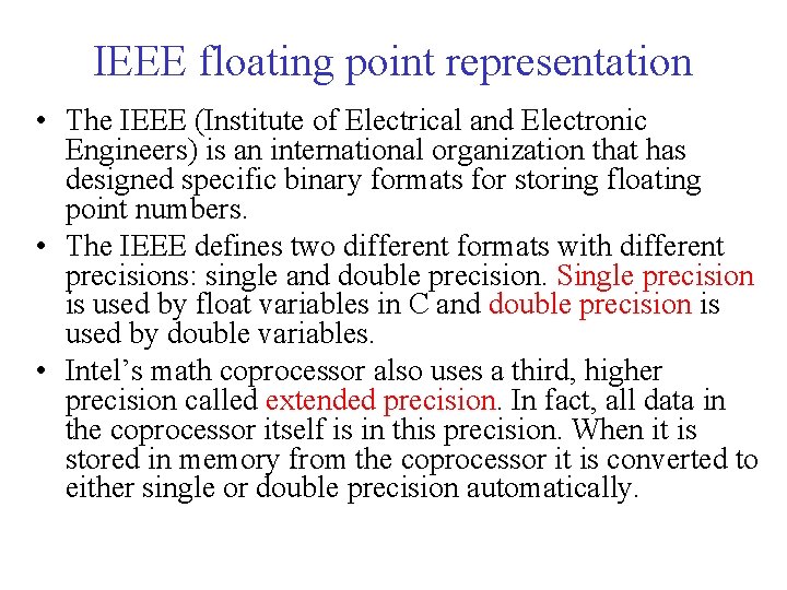 IEEE floating point representation • The IEEE (Institute of Electrical and Electronic Engineers) is