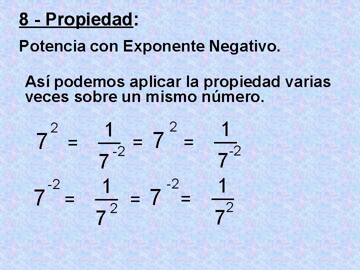 8 - Propiedad: Potencia con Exponente Negativo. Así podemos aplicar la propiedad varias veces