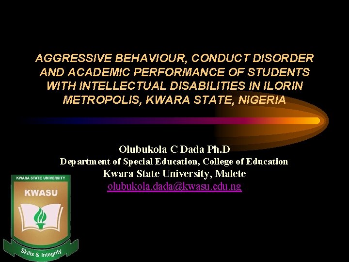 AGGRESSIVE BEHAVIOUR, CONDUCT DISORDER AND ACADEMIC PERFORMANCE OF STUDENTS WITH INTELLECTUAL DISABILITIES IN ILORIN