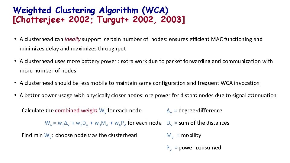 Weighted Clustering Algorithm (WCA) [Chatterjee+ 2002; Turgut+ 2002, 2003] • A clusterhead can ideally