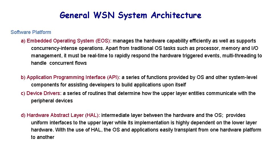 General WSN System Architecture Software Platform a) Embedded Operating System (EOS): manages the hardware